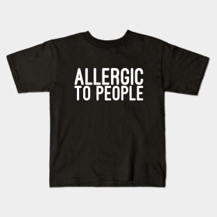 Allergic To People - Funny Sayings Kids T-Shirt